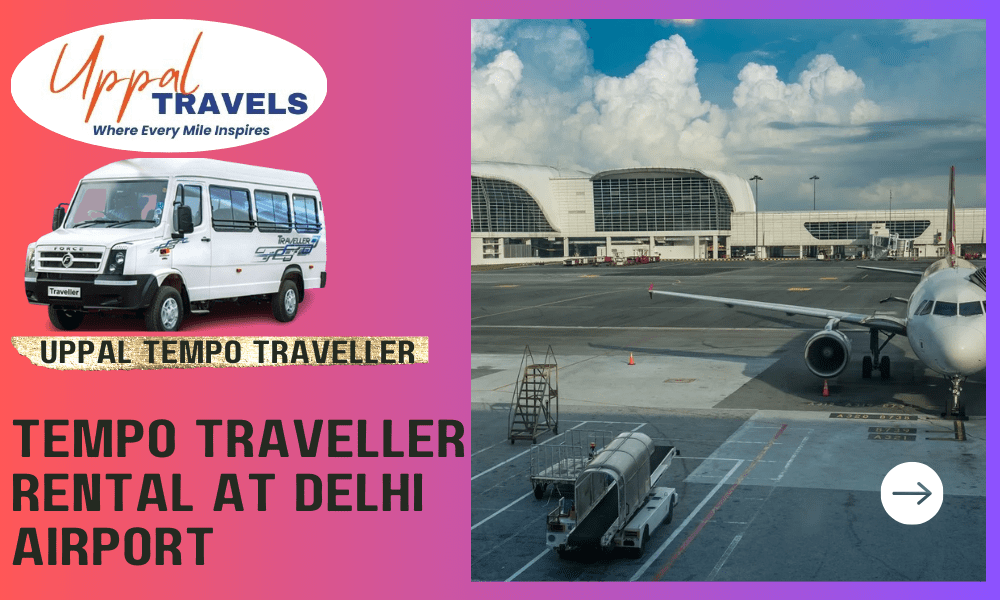 You are currently viewing Ultimate Guide to Tempo Traveller Rental at Delhi Airport