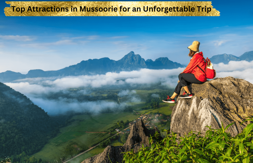 You are currently viewing Top Attractions in Mussoorie for an Unforgettable Trip