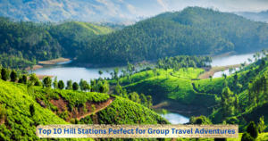 Read more about the article Top 10 Hill Stations Perfect for Group Travel Adventures