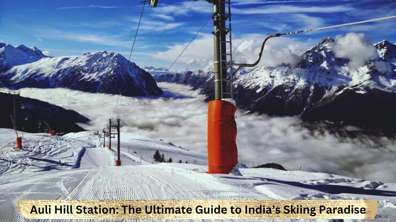 Read more about the article Auli Hill Station: The Ultimate Guide to India’s Skiing Paradise